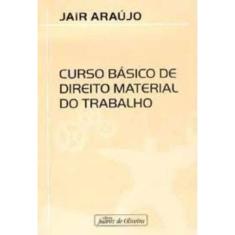 Imagem de Curso Básico de Direito Material do Trabalho - Marco César De Araujo - 9788574534763