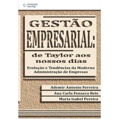 Imagem de Gestão Empresarial: De Taylor aos Nossos Dias - Ferreira, Ademir Antonio; Pereira, Maria Isabel; Reis, Ana Carla Fonseca - 9788522100989