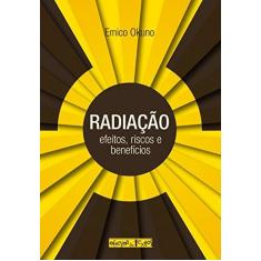 Imagem de Radiação: Efeitos, Riscos e Benefícios - Emico Okuno - 9788579752995