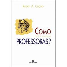 Imagem de Como nos Tornamos Professoras ? - Fontana, Roseli A. Cacao - 9788586583742