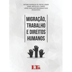Imagem de Migração, Trabalho e Direitos Humanos - Antonio Rodrigues De Freitas Júnior - 9788536192055