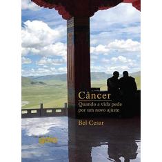 Imagem de Câncer: Quando a Vida Pede por um Novo Ajuste - Bel Cesar - 9788575554791