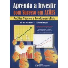 Imagem de Aprenda a Investir com Sucesso em Ações : Análise Técnica e Fundamentalista - Majer, Arnaldo; Deschatre, Gil Ari - 9788573935202