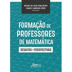 Imagem de Formação De Professores De Matemática: Desafios E Perspectivas - Regina Da Silva Pina Neves Raquel Carneiro Dörr - 9788547326517