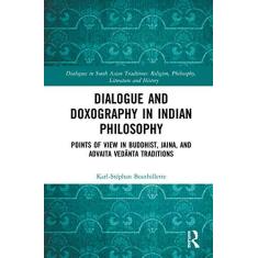 Imagem de Dialogue and Doxography in Indian Philosophy: Points of View in Buddhist, Jaina, and Advaita Vedānta Traditions