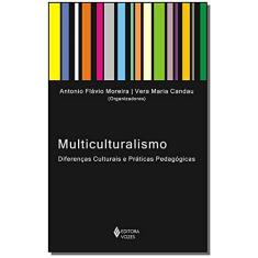 Imagem de Multiculturalismo - Diferenças Culturais e Práticas Pedagógicas - Moreira, António Flávio Barbosa; Candau, Vera Maria Ferrão - 9788532636553