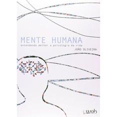 Imagem de Mente Humana - Entendendo Melhor A Psicologia da Vida - Oliveira, João - 9788578542764