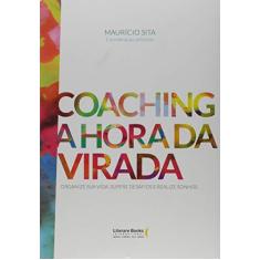 Imagem de Coaching A Hora da Virada - Organize Sua Vida, Supere Desafios e Realize Sonhos - Sita, Mauricio - 9788594550224