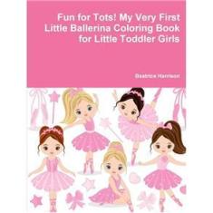 Imagem de Fun for Tots! My Very First Little Ballerina Coloring Book for Little Toddler Girls