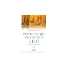 Imagem de Virtudes que nos Unem a Deus - Fé, Esperança e Amor - Grün, Anselm - 9788532634900