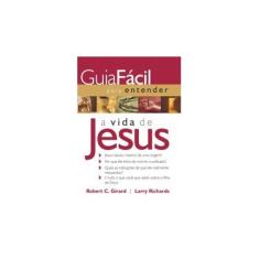 Imagem de Guia Fácil Para Entender A Vida de Jesus - Girard, Robert C.; Richards, Larry - 9788578603489
