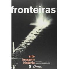 Imagem de Fronteiras - Arte Imagem Historia - Geraldo Sheila Cabo - 9788579201479