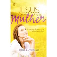 Imagem de Jesus o Amado da Alma da Mulher - Lutzer, Erwin; Rebecca - 9788526311312