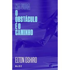 Imagem de Na Vida o Obstáculo e o Caminho - Elton Oshiro - 9788593156694