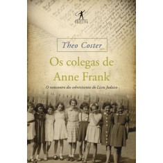 Imagem de Os Colegas de Anne Frank - o Reencontro Dos Sobreviventes do Liceu Judaico - Coster, Theo - 9788539003686
