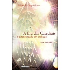 Imagem de A Era Das Catedrais - a Autenticidade Em Exibição - Uma Etnografia - Gomes, Edlaine De Campos - 9788576172154