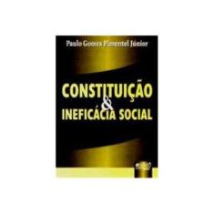 Imagem de Constituição & Ineficácia Social - Pimentel Júnior, Paulo Gomes - 9788536204628