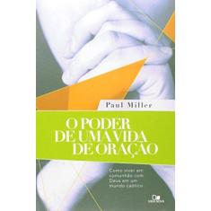 Imagem de Poder de Uma Vida de Oração, O - Como Viver em Comunicação com Deus em Um Mundo Caótico - Paul Miller - 9788527504539