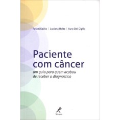 Imagem de Paciente Com Câncer - Um Guia Para Quem Acabou de Receber o Diagnóstico - Giglio, Auro Del; Luciana Holtz; Kaliks, Rafael - 9788520434963