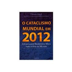 Imagem de O Cataclismo Mundial em 2012 - A Contagem Regressiva Maia para Fim do Mundo - Geryl, Patrick - 9788531515262