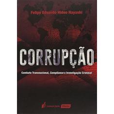 Imagem de Corrupção - Combate Transnacional, Compliance e Investigação Criminal - Hideo Hayashi, Felipe Eduardo - 9788584404094