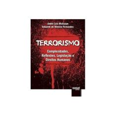 Imagem de Terrorismo. Complexidades, Reflexões, Legislação e Direitos Humanos - André Luis Woloszyn - 9788536274409