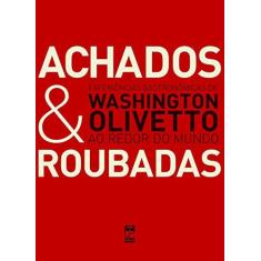 Imagem de Achados & Roubadas - Experiências Gastronômicas de Washington Olivetto ao Redor do Mundo - Olivetto, Washington - 9788578883829