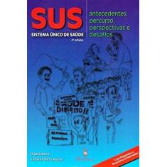 Imagem de Sus - Sistema Único de Saúde - Antecedentes, Percurso, Perspectivas e Desafios - 2ª Ed. 2015 - Aguiar, Zenaide Neto - 9788581160559
