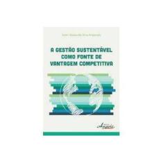 Imagem de A Gestão Sustentável Como Fonte de Vantagem Competitiva - Kelen Aparecida Silva Amparado - 9788581928258