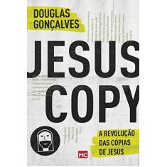 Imagem de Jesus Copy: A Revolução das Cópias de Jesus - Douglas Gon&#231;alves - 9788543301761
