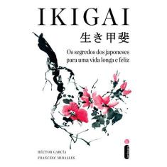 Imagem de IKIGAI - Os Segredos Dos Japoneses Para Uma Vida Longa E Feliz - Miralles, Francesc - 9788551002797