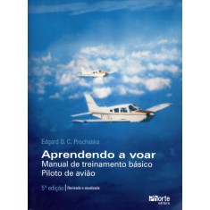 Imagem de Aprendendo a Voar - Manual de Treinamento Básico Piloto de Avião - 5ª Ed. - Prochaska, Edgard O.c. - 9788576553199