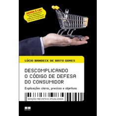 Imagem de Descomplicando o Código de Defesa do Consumidor - Explicações Claras, Precisas e Objetivas - Wandeck De Brito Gomes, Lúcio - 9788576845041