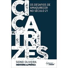 Imagem de Cicatrizes. Os Desafios de Amadurecer no Século 21 - Sidnei Oliveira - 9788582111017