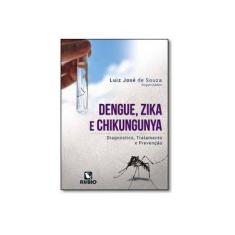 Imagem de Dengue, Zika E Chikungunya - Diagnóstico, Tratamento E Prevenção - Luiz José De Souza; - 9788584110674