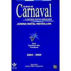 Imagem de Álbum de Carnaval e Outras Festas Populares 2004 - 2005 para Saxofone Alto Trombone - Indefinido - 9788574071688
