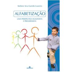 Imagem de Alfabetização - Uma Pespctiva Humanista e Progressista - Loureiro, Stefânie Arca Garrido - 9788575261774