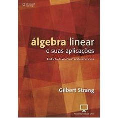Imagem de Álgebra Linear e Suas Aplicações - Tradução da 4ª Edição Norte-americana - Strang, Gilbert - 9788522107445