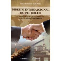 Imagem de Direito Internacional de Petróleo - o Compartilhamento de Petróleo e Gás Natural Entre Estados - Oliveira, Diogo Pignataro De - 9788561325848