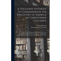 Imagem de A Discourse Intended to Commemorate the Discovery of America by Christopher Columbus; Delivered at the Request of the Historical Society in ... of the Third Century Since That Memorable...
