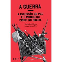 Imagem de A Guerra: A Ascensão Do PCC E O Mundo Do Crime No Brasil - Manso,bruno Paes - 9788588808034