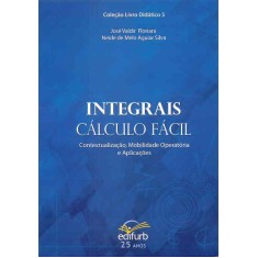 Imagem de Integrais Cálculo Fácil - Contextualização, Mobilidade Operatória e Aplicações - De Melo Aguiar Silva, Neide - 9788571143111