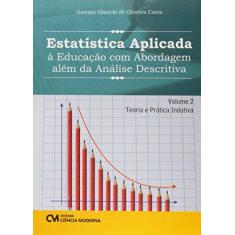Imagem de Estatística Aplicada a Educação com Abordagem Além da Analise Descritiva - Volume 2 - Giovani Glaucio De Oliveira Costa - 9788539906826