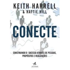 Imagem de Conecte - Construindo o Sucesso Através de Pessoas, Propósitos e Realizações - Harrell, Keith; Hill, Hattie - 9788576085676
