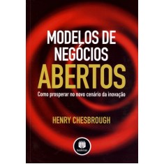 Imagem de Modelos de Negócios Abertos - Como Prosperar No Novo Cenário de Inovação - Chesbrough, Henry - 9788577809554