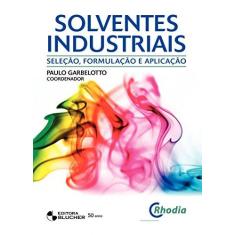 Imagem de Solventes Industriais - Seleção, Formulação e Aplicação - Garbelotto, Paulo - 9788521204374