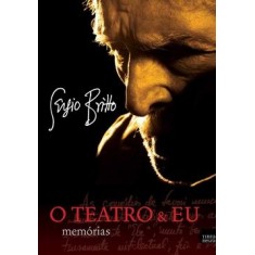 Imagem de O Teatro e Eu - Memórias - Britto, Sergio - 9788563114082