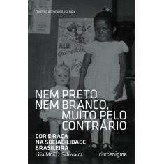 Imagem de Nem Preto Nem Branco, Muito Pelo Contrario - Col. Agenda Brasileira - Schwarcz, Lilia Moritz - 9788581660233