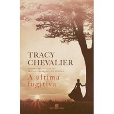 Imagem de A Última Fugitiva - Tracy Chevalier - 9788528620436