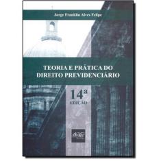 Imagem de Teoria e Prática do Direito Previdenciário - 14ª Ed. 2013 - Felipe, Jorge Franklin Alves - 9788538402848